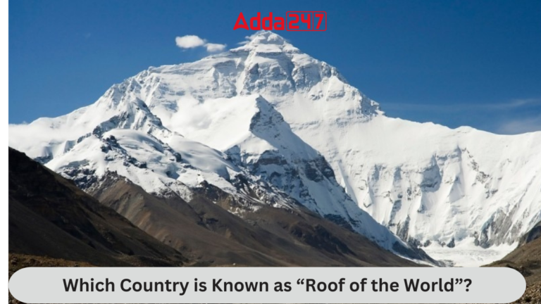Which Country is known as “Roof of the World”? [Current Affairs]