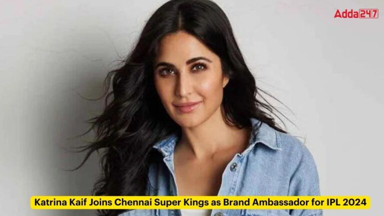 Katrina Kaif Joins Chennai Tremendous Kings as Model Ambassador for IPL 2024 [Current Affairs]