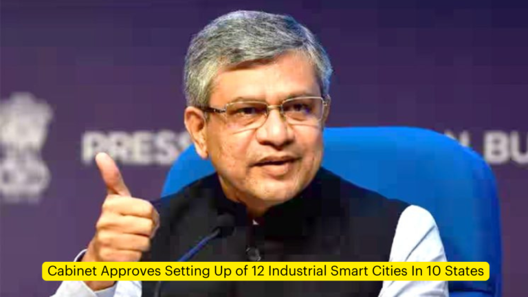 Cabinet Approves Setting Up of 12 Industrial Smart Cities In 10 States [Current Affairs]