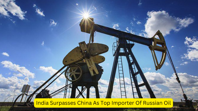 India Surpasses China As Top Importer Of Russian Oil [Current Affairs]