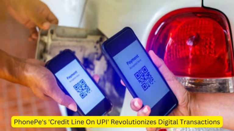 PhonePe’s ‘Credit Line On UPI’ Revolutionizes Digital Transactions [Current Affairs]