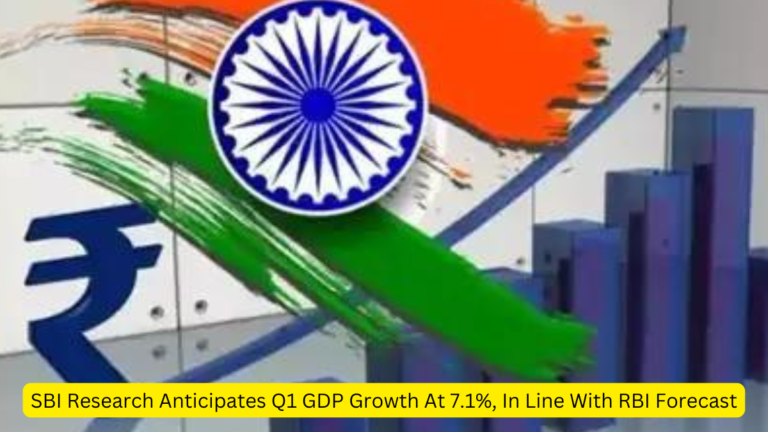 SBI Research Anticipates Q1 GDP Growth At 7.1%, In Line With RBI Forecast [Current Affairs]