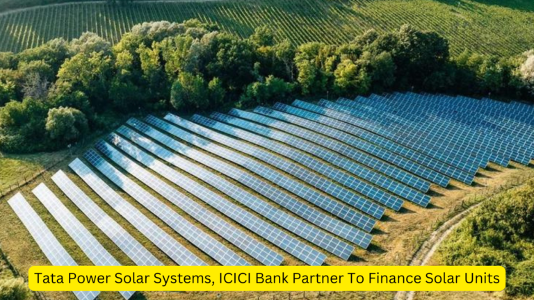 Tata Power Solar Systems, ICICI Bank Partner To Finance Solar Units [Current Affairs]