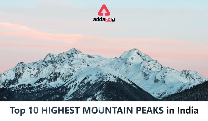 Highest Mountain Peak of India, Check the list [Current Affairs]