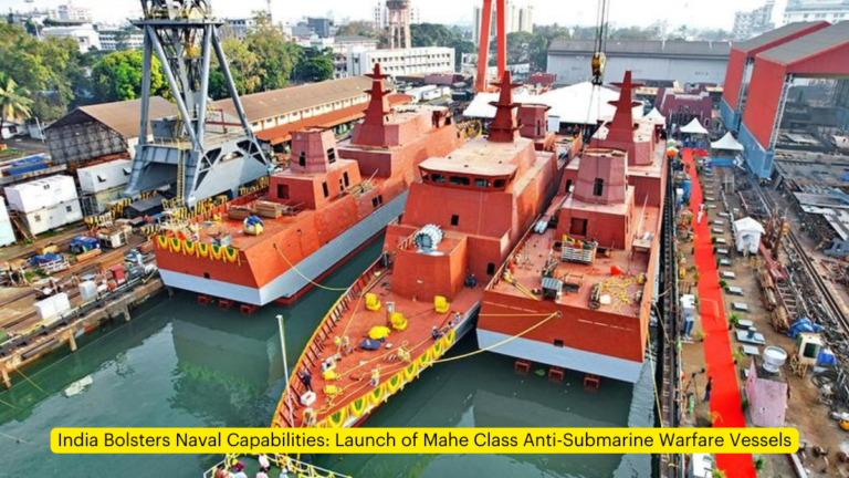 Launch of Mahe Class Anti-Submarine Warfare Vessels [Current Affairs]