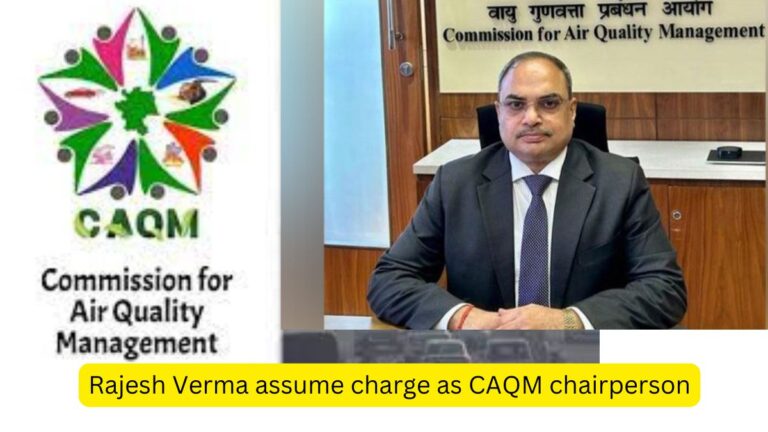 Rajesh Verma assume charge as CAQM chairperson [Current Affairs]