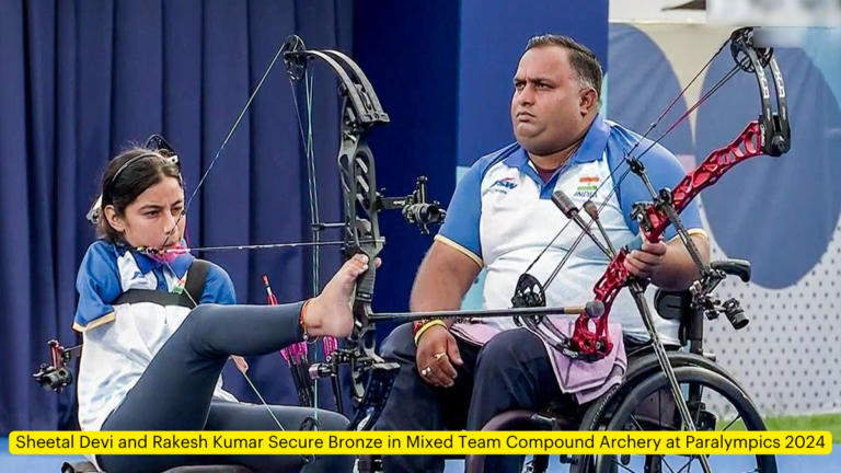 Sheetal Devi and Rakesh Kumar Secure Bronze in Mixed Team Compound Archery at Paralympics 2024 [Current Affairs]