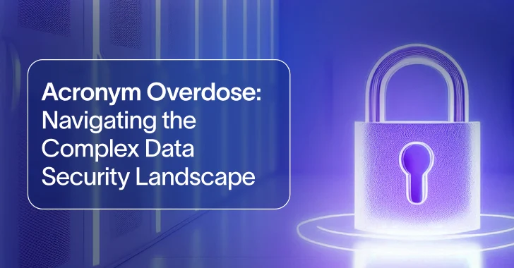 Acronym Overdose – Navigating the Complex Data Security Landscape – OfficialSarkar