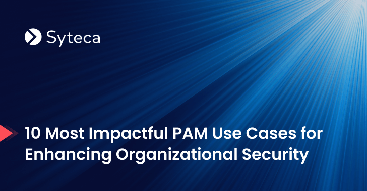 10 Most Impactful PAM Use Cases for Enhancing Organizational Security – OfficialSarkar