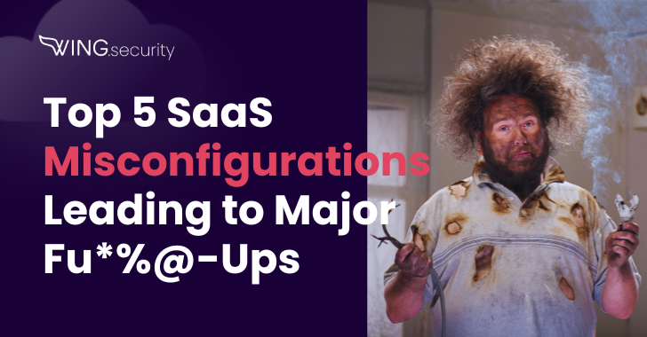 5 SaaS Misconfigurations Leading to Major Fu*%@ Ups – OfficialSarkar